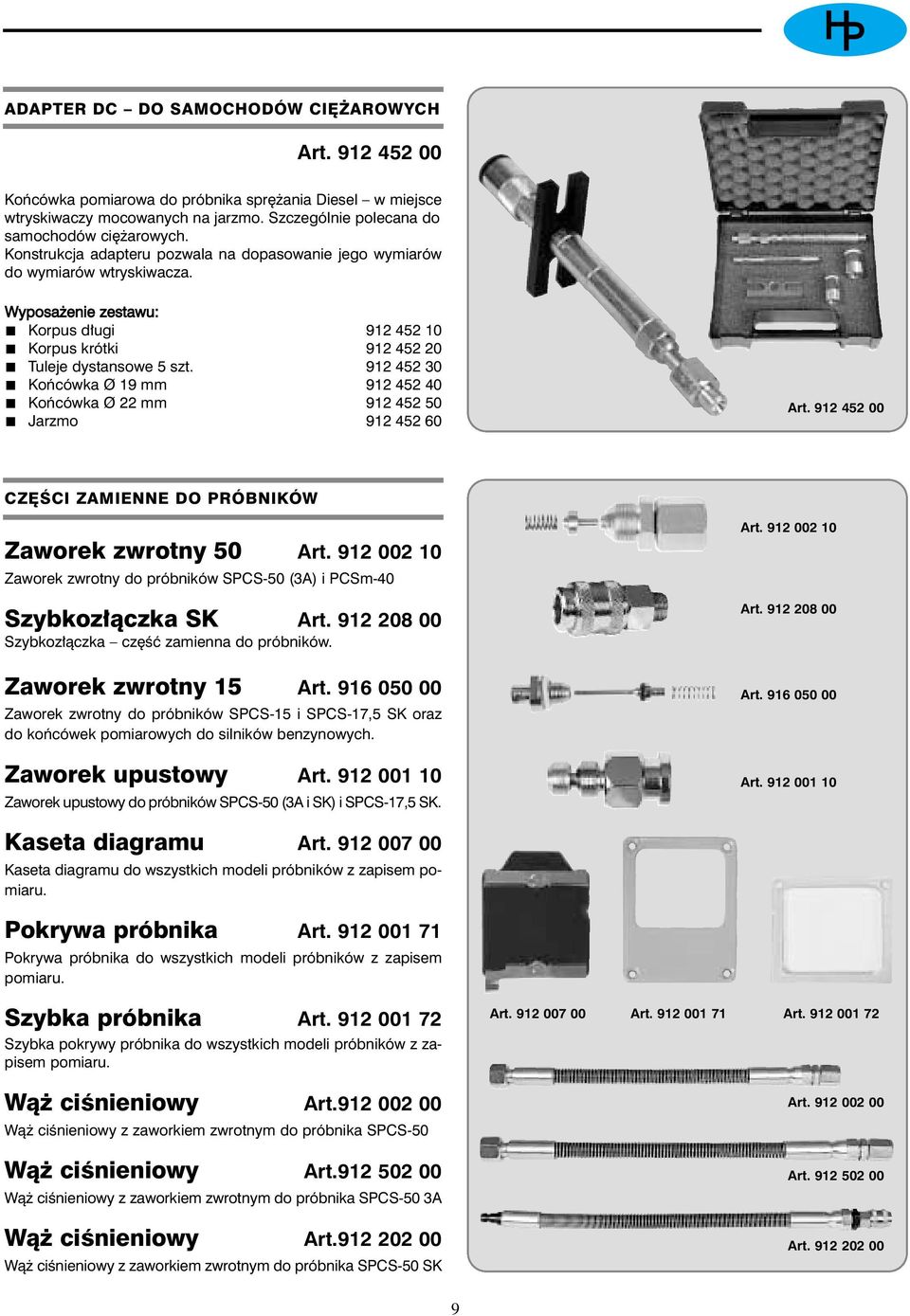 912 452 30 Koƒcówka Ø 19 mm 912 452 40 Koƒcówka Ø 22 mm 912 452 50 Jarzmo 912 452 60 Art. 912 452 00 CZ ÂCI ZAMIENNE DO PRÓBNIKÓW Zaworek zwrotny 50 Art.