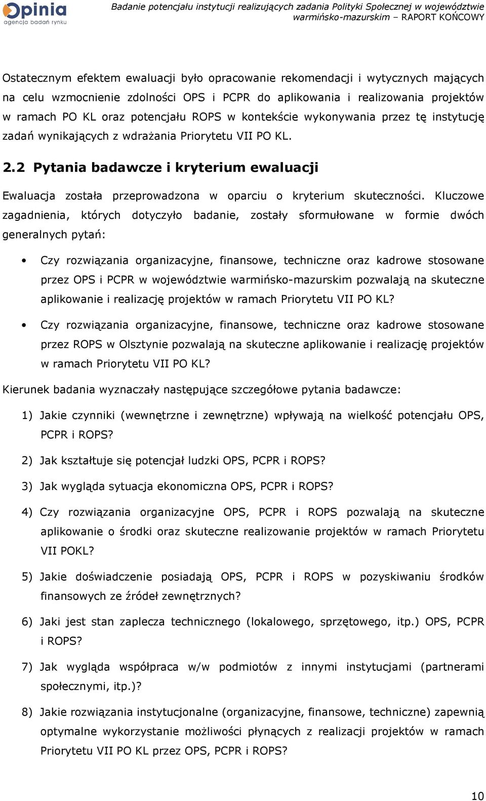 2 Pytania badawcze i kryterium ewaluacji Ewaluacja została przeprowadzona w oparciu o kryterium skuteczności.