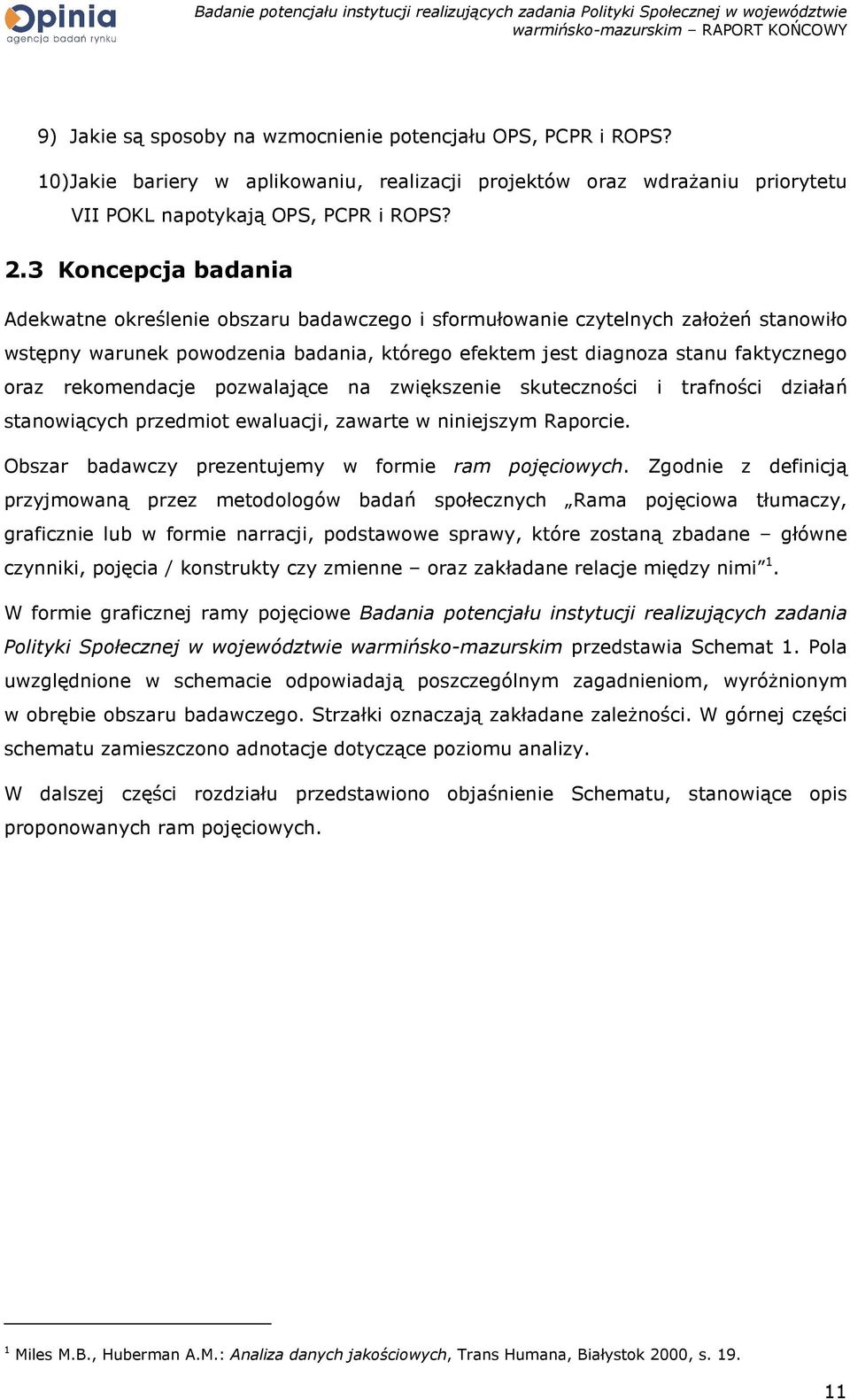 rekomendacje pozwalające na zwiększenie skuteczności i trafności działań stanowiących przedmiot ewaluacji, zawarte w niniejszym Raporcie. Obszar badawczy prezentujemy w formie ram pojęciowych.