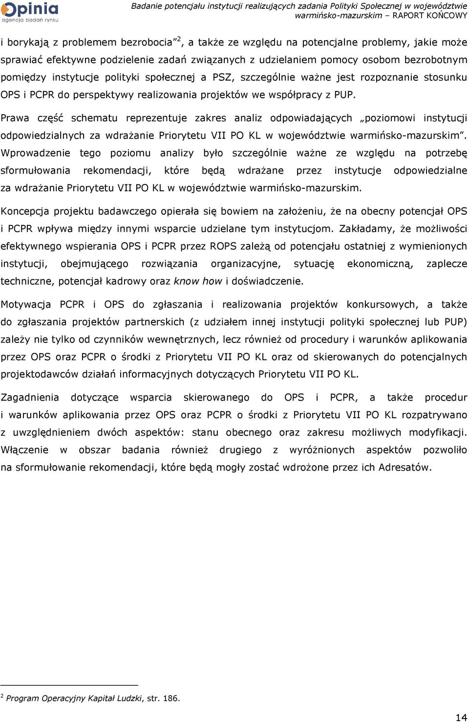 Prawa część schematu reprezentuje zakres analiz odpowiadających poziomowi instytucji odpowiedzialnych za wdraŝanie Priorytetu VII PO KL w województwie warmińsko-mazurskim.