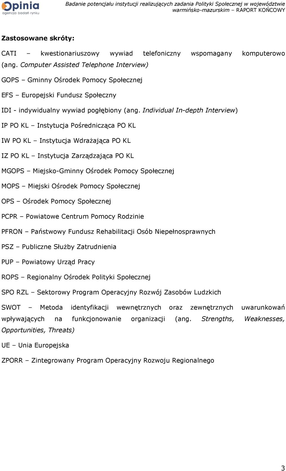 Individual In-depth Interview) IP PO KL Instytucja Pośrednicząca PO KL IW PO KL Instytucja WdraŜająca PO KL IZ PO KL Instytucja Zarządzająca PO KL MGOPS Miejsko-Gminny Ośrodek Pomocy Społecznej MOPS