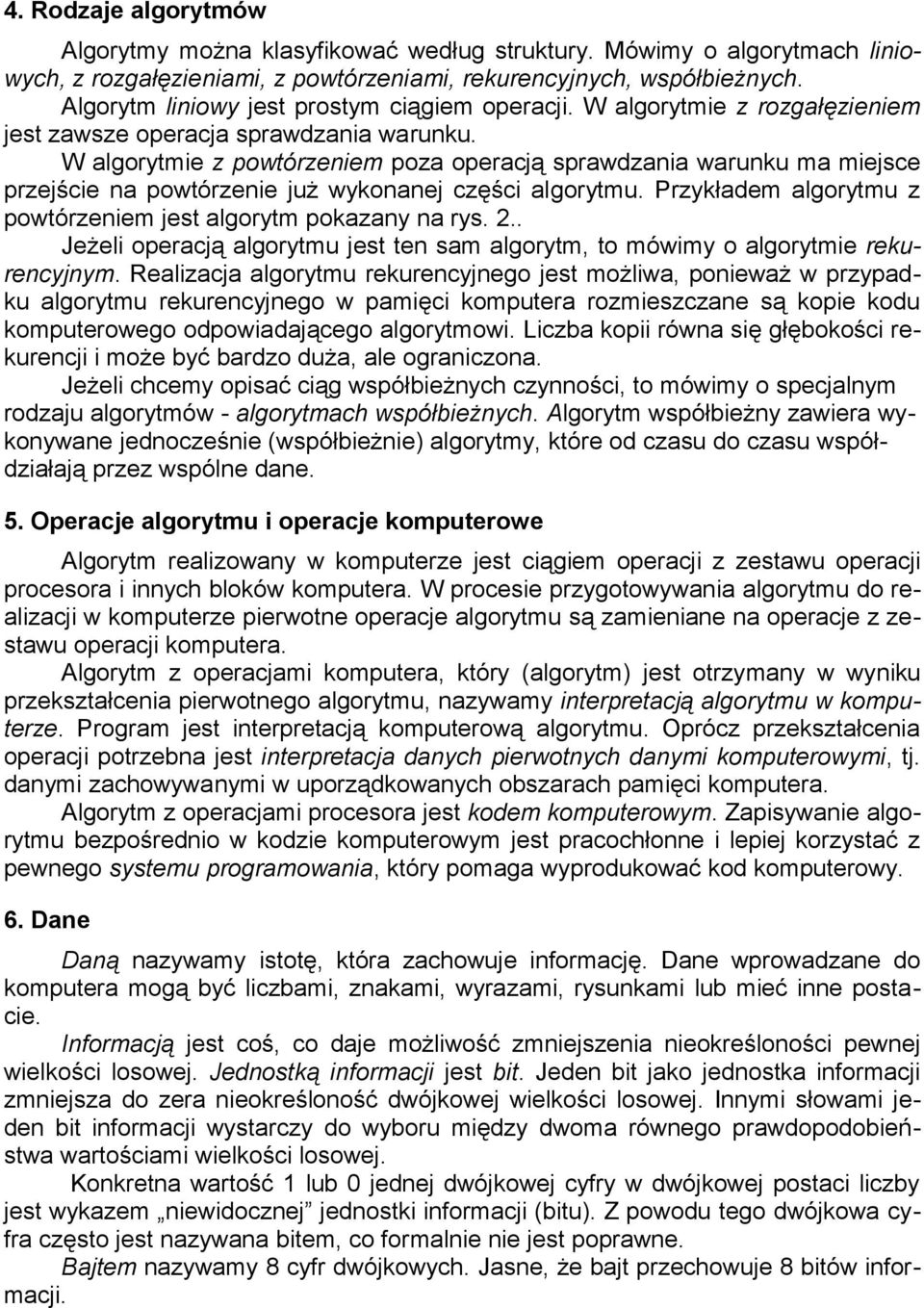 W algorytmie z powtórzeniem poza operacją sprawdzania warunku ma miejsce przejście na powtórzenie już wykonanej części algorytmu. Przykładem algorytmu z powtórzeniem jest algorytm pokazany na rys. 2.