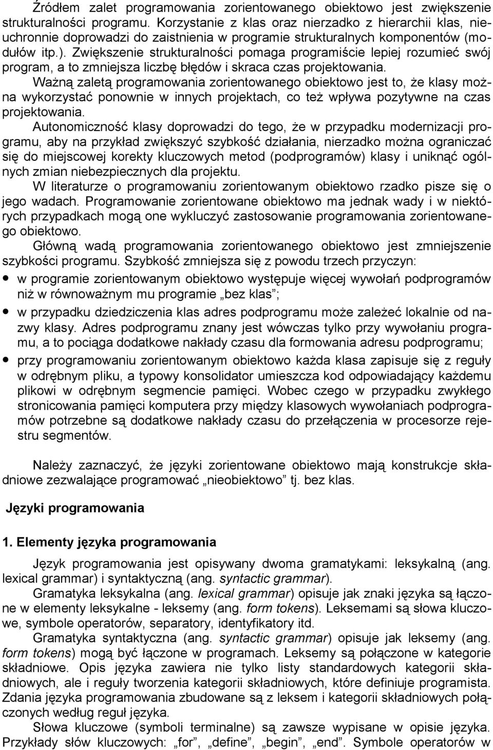 Zwiększenie strukturalności pomaga programiście lepiej rozumieć swój program, a to zmniejsza liczbę błędów i skraca czas projektowania.