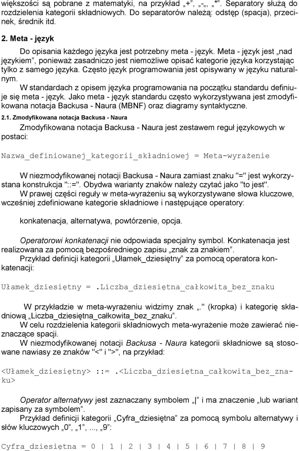 Często język programowania jest opisywany w języku naturalnym. W standardach z opisem języka programowania na początku standardu definiuje się meta - język.