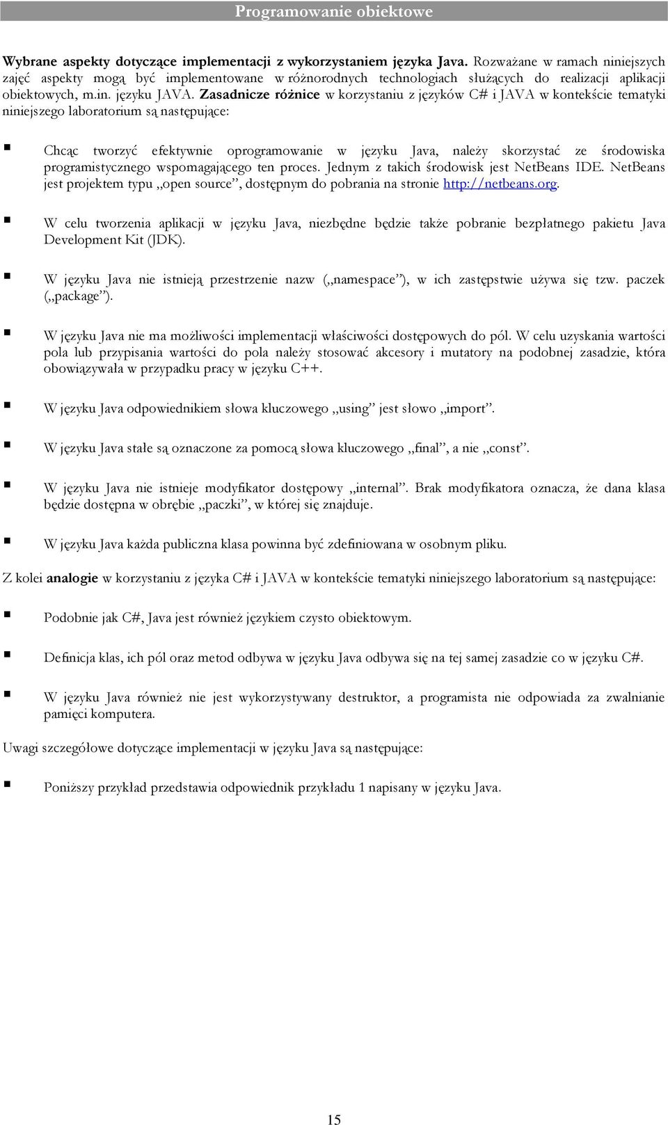 Zasadnicze różnice w korzystaniu z języków C# i JAVA w kontekście tematyki niniejszego laboratorium są następujące: Chcąc tworzyć efektywnie oprogramowanie w języku Java, należy skorzystać ze