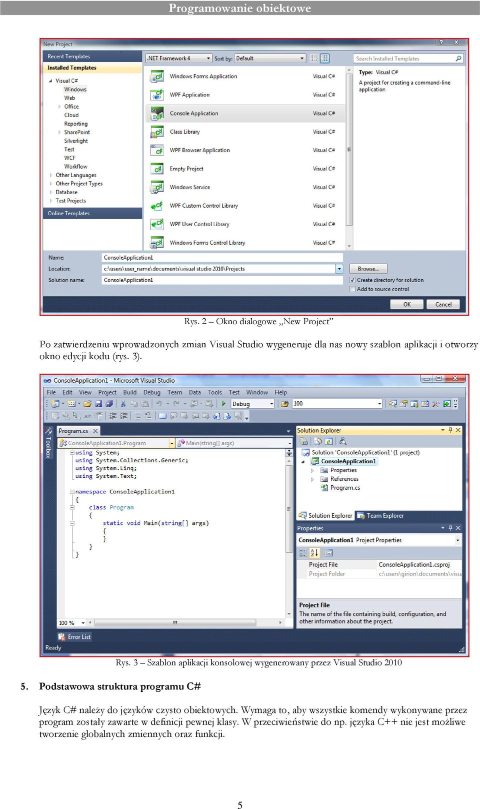 3 Szablon aplikacji konsolowej wygenerowany przez Visual Studio 2010 Język C# należy do języków czysto obiektowych.