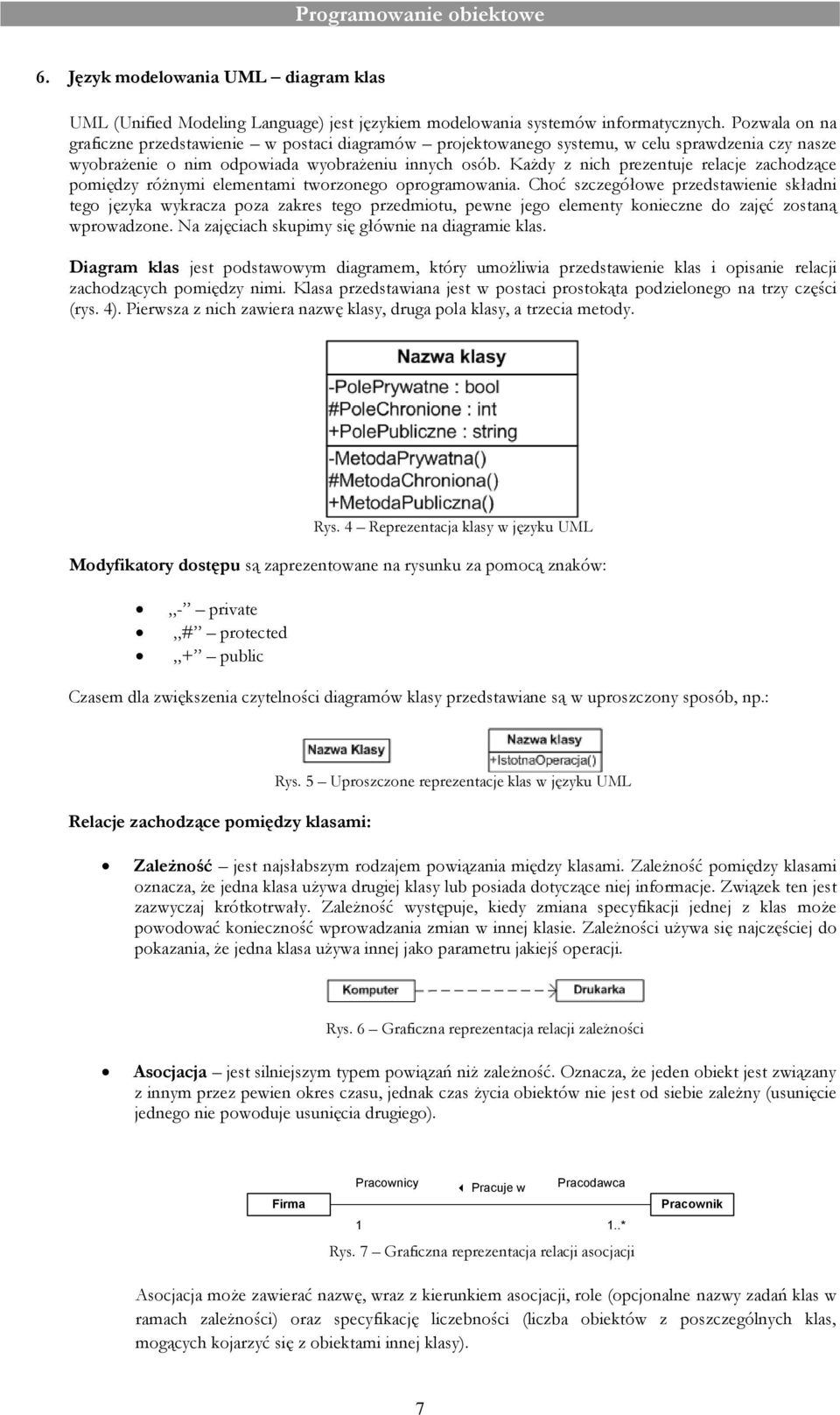 Każdy z nich prezentuje relacje zachodzące pomiędzy różnymi elementami tworzonego oprogramowania.