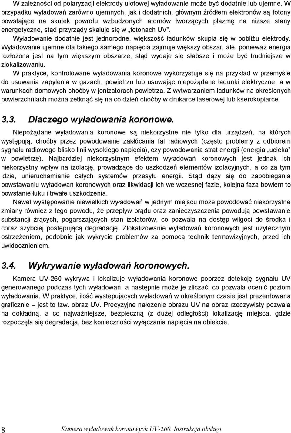 przyrządy skaluje się w fotonach UV. Wyładowanie dodatnie jest jednorodne, większość ładunków skupia się w pobliżu elektrody.