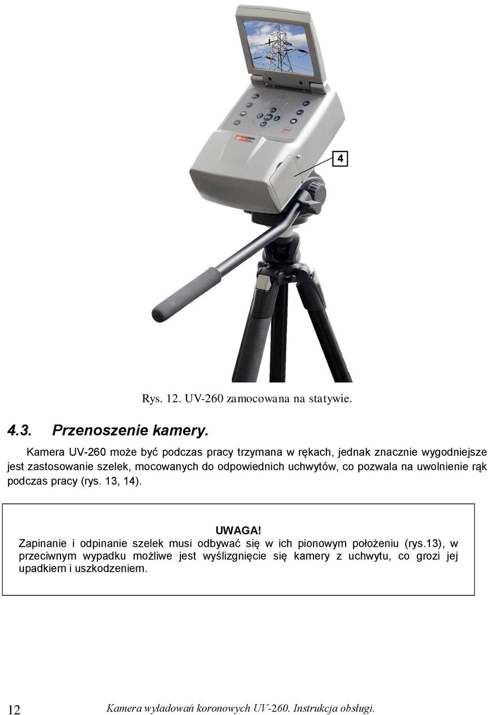 odpowiednich uchwytów, co pozwala na uwolnienie rąk podczas pracy (rys. 13, 14). UWAGA!