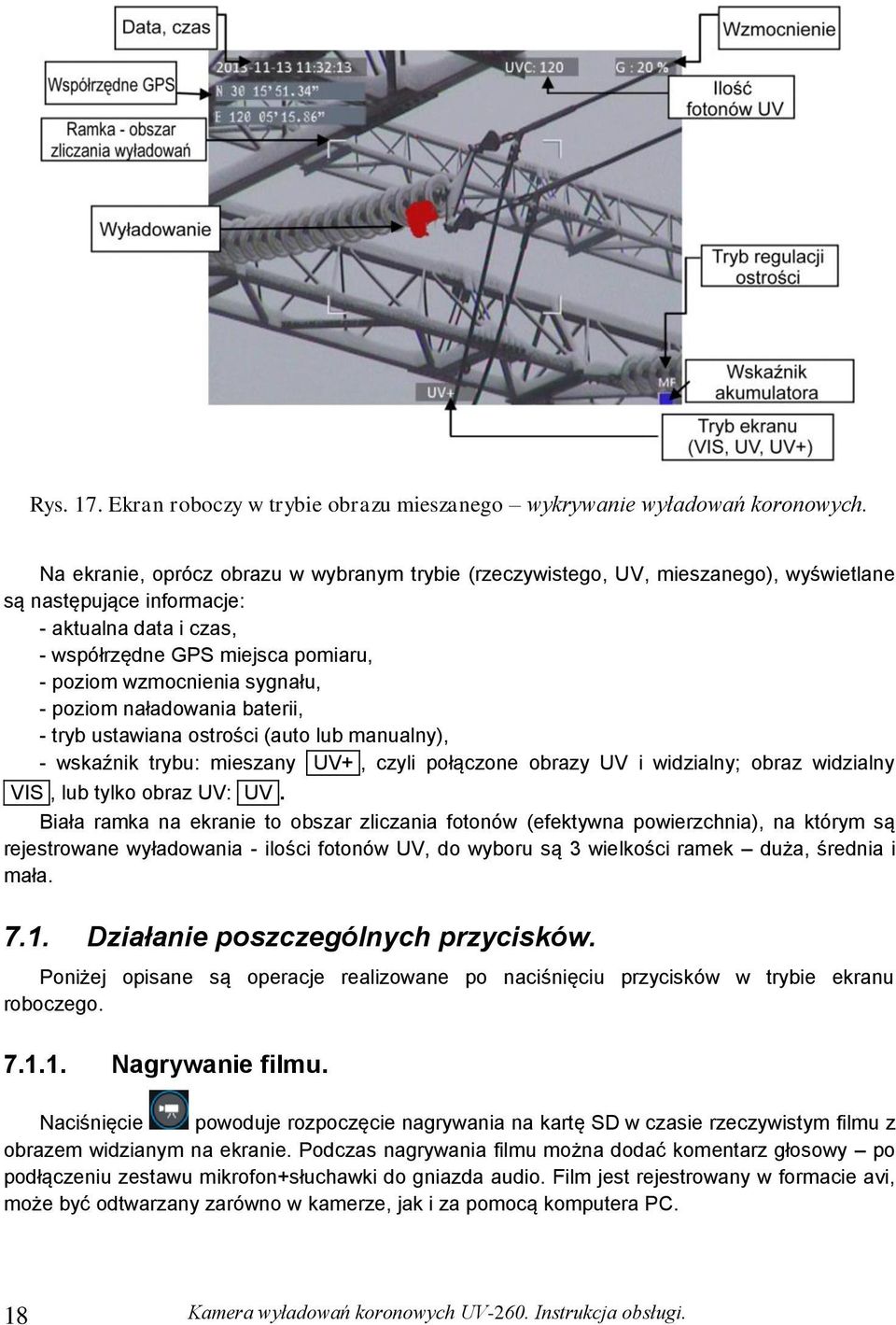 sygnału, - poziom naładowania baterii, - tryb ustawiana ostrości (auto lub manualny), - wskaźnik trybu: mieszany UV+, czyli połączone obrazy UV i widzialny; obraz widzialny VIS, lub tylko obraz UV: