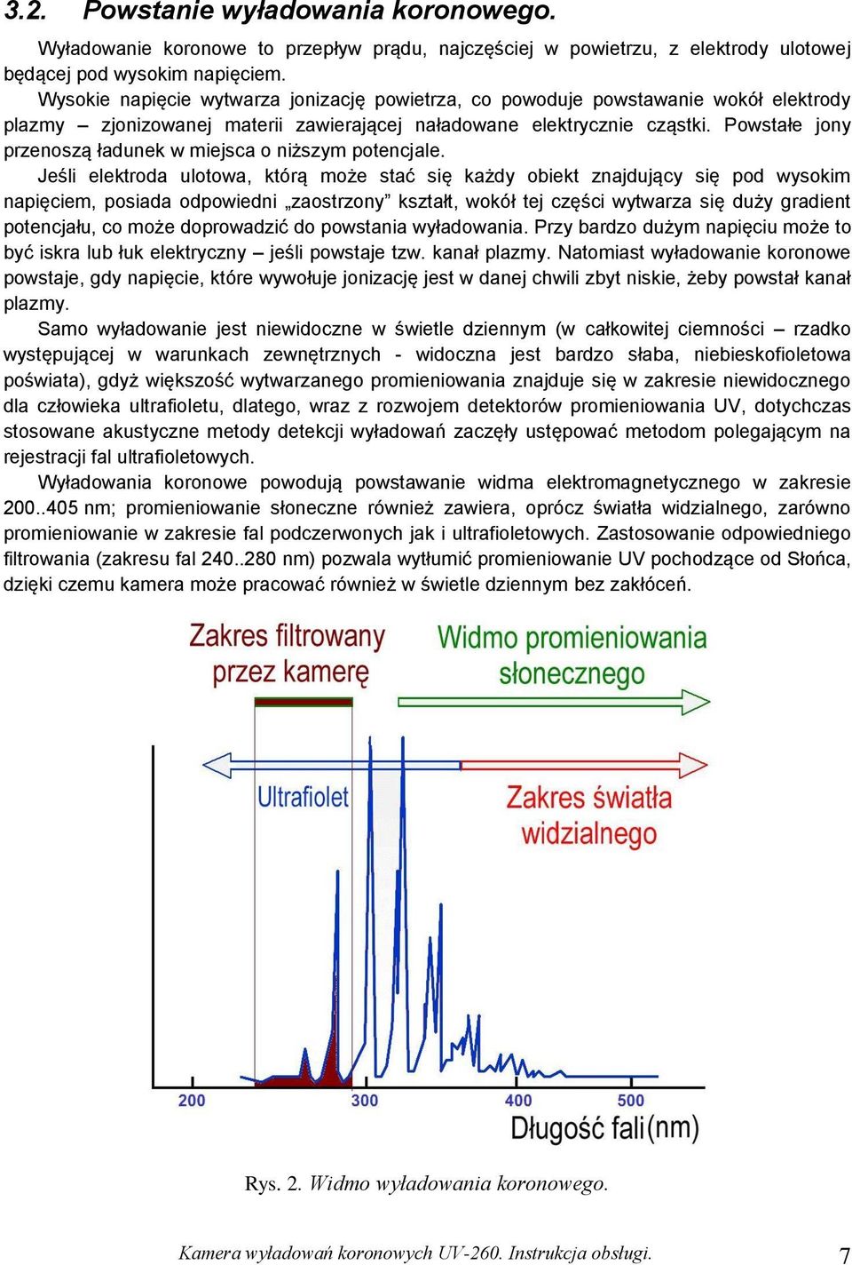 Powstałe jony przenoszą ładunek w miejsca o niższym potencjale.