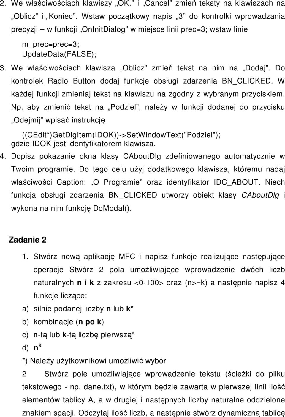 We właściwościach klawisza Oblicz zmień tekst na nim na Dodaj. Do kontrolek Radio Button dodaj funkcje obsługi zdarzenia BN_CLICKED.