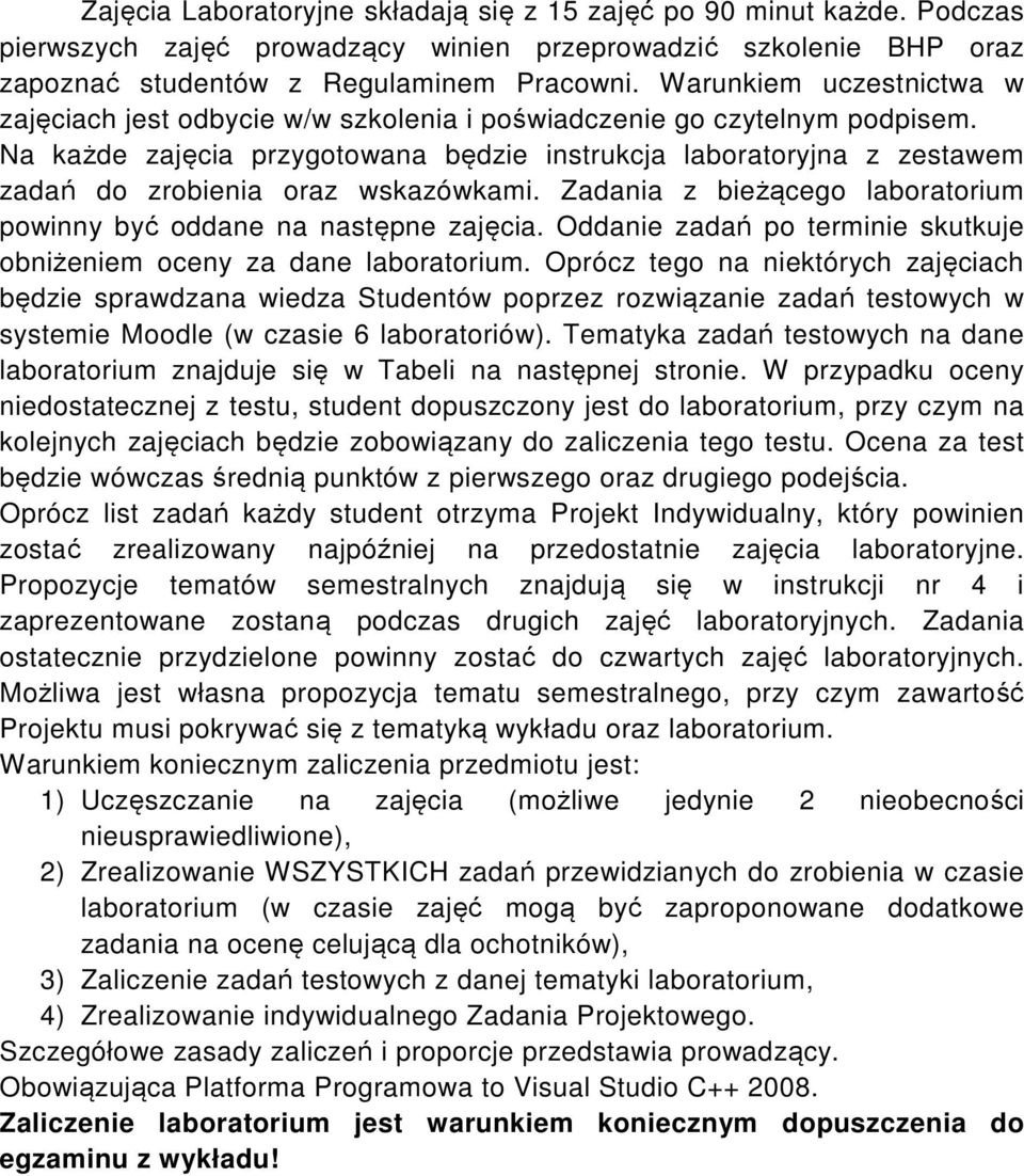 Na każde zajęcia przygotowana będzie instrukcja laboratoryjna z zestawem zadań do zrobienia oraz wskazówkami. Zadania z bieżącego laboratorium powinny być oddane na następne zajęcia.