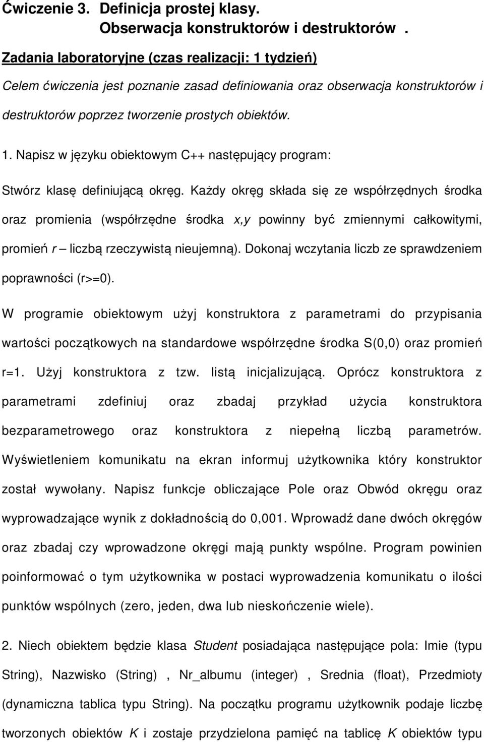 Każdy okręg składa się ze współrzędnych środka oraz promienia (współrzędne środka x,y powinny być zmiennymi całkowitymi, promień r liczbą rzeczywistą nieujemną).