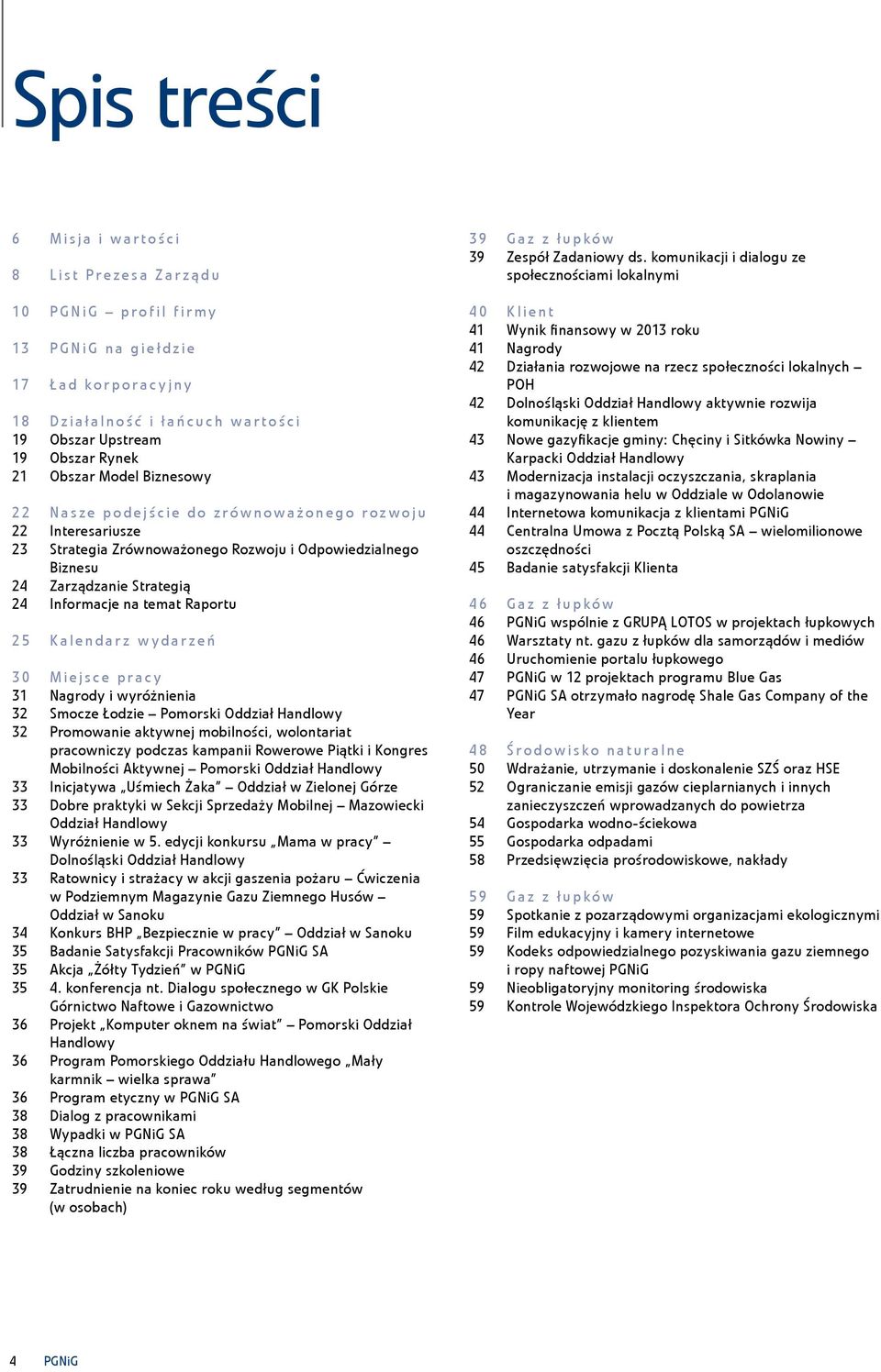 25 Kalendarz wydarzeń 30 Miejsce pracy 31 Nagrody i wyróżnienia 32 Smocze Łodzie Pomorski Oddział Handlowy 32 Promowanie aktywnej mobilności, wolontariat pracowniczy podczas kampanii Rowerowe Piątki