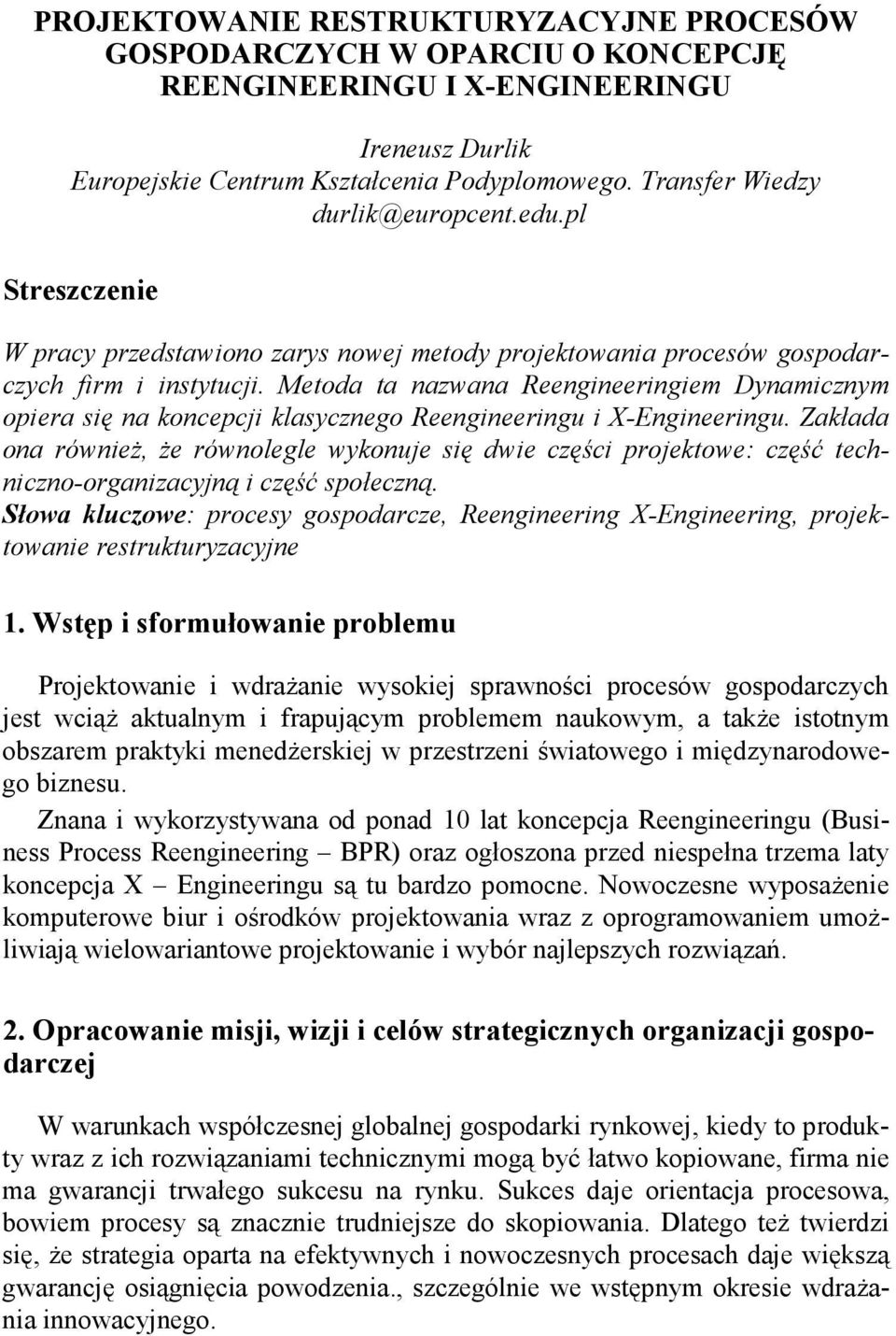 Metoda ta nazwana Reengineeringiem Dynamicznym opiera się na koncepcji klasycznego Reengineeringu i X-Engineeringu.