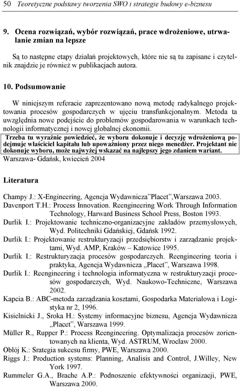 autora. 10. Podsumowanie W niniejszym referacie zaprezentowano nową metodę radykalnego projektowania procesów gospodarczych w ujęciu transfunkcjonalnym.