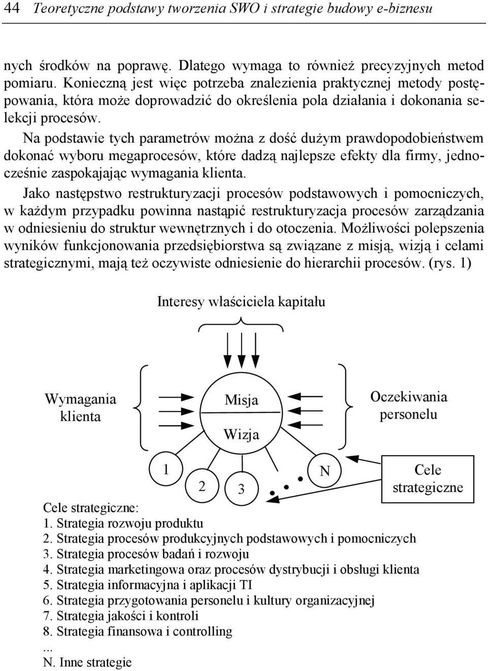 Na podstawie tych parametrów moŝna z dość duŝym prawdopodobieństwem dokonać wyboru megaprocesów, które dadzą najlepsze efekty dla firmy, jednocześnie zaspokajając wymagania klienta.