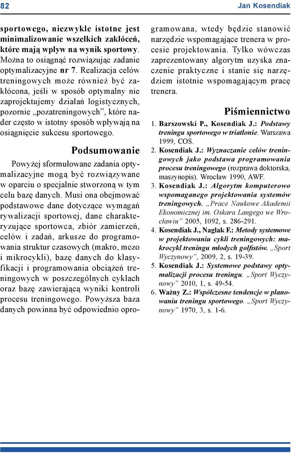 osiągnięcie sukcesu sportowego. Podsumowanie Powyżej sformułowane zadania optymalizacyjne mogą być rozwiązywane w oparciu o specjalnie stworzoną w tym celu bazę danych.