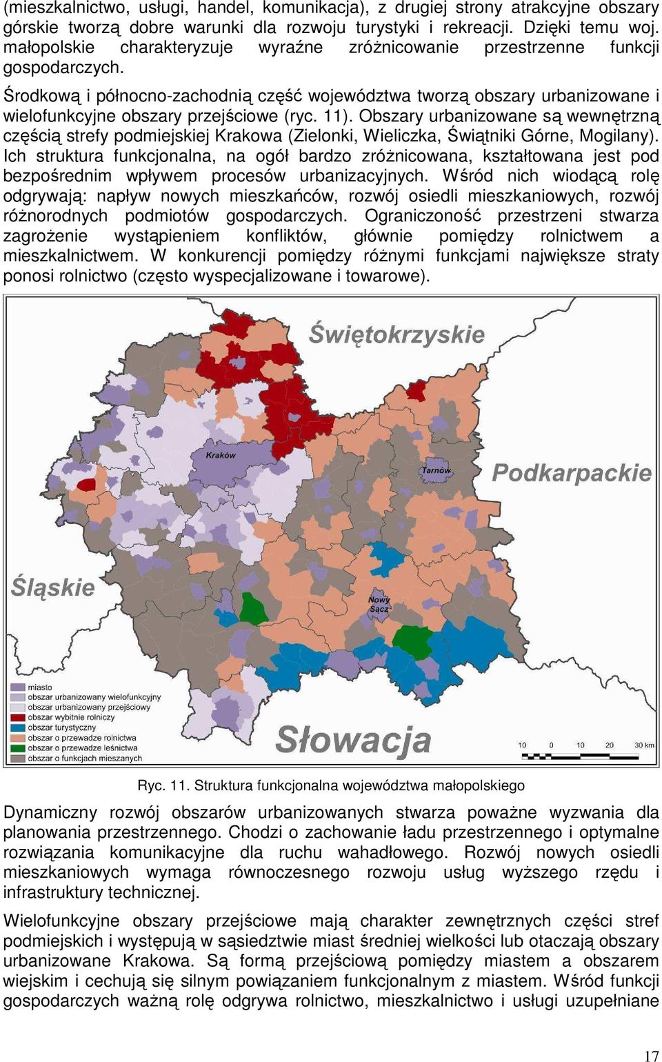 Środkową i północno-zachodnią część województwa tworzą obszary urbanizowane i wielofunkcyjne obszary przejściowe (ryc. 11).