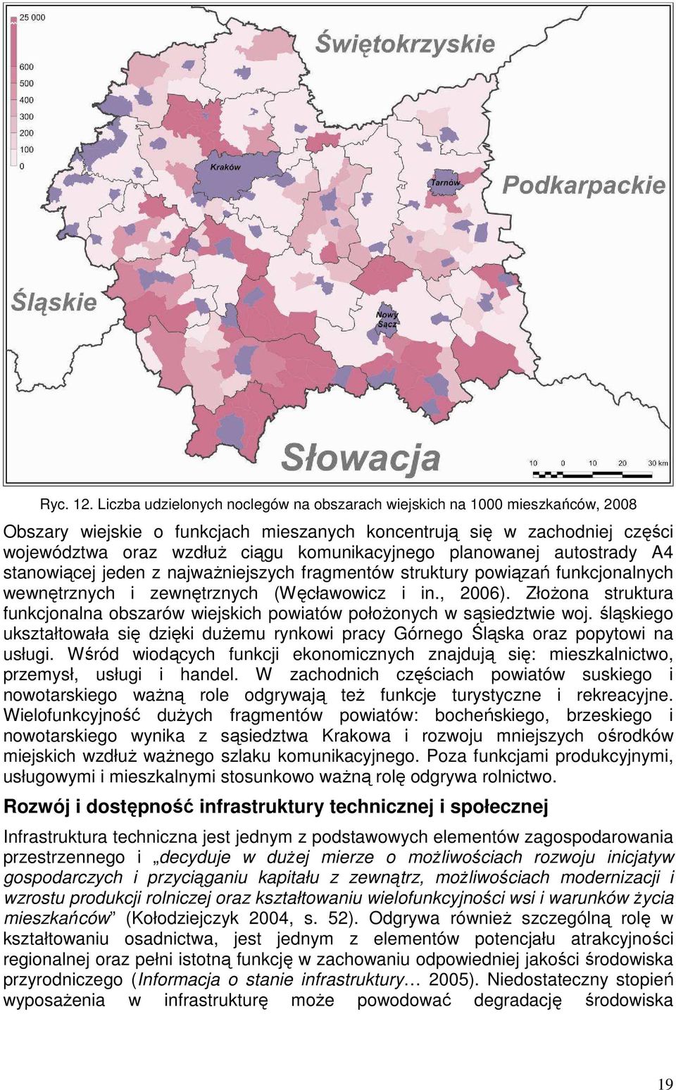 planowanej autostrady A4 stanowiącej jeden z najwaŝniejszych fragmentów struktury powiązań funkcjonalnych wewnętrznych i zewnętrznych (Węcławowicz i in., 2006).