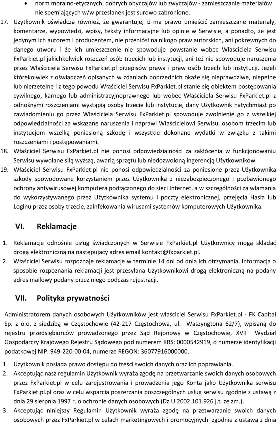 autorem i producentem, nie przeniósł na nikogo praw autorskich, ani pokrewnych do danego utworu i że ich umieszczenie nie spowoduje powstanie wobec Właściciela Serwisu FxParkiet.