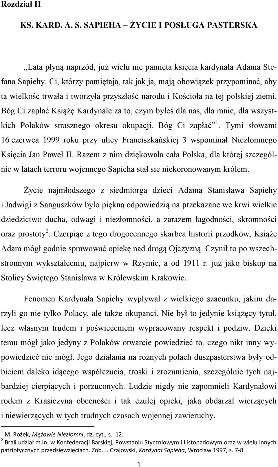 Bóg Ci zapłać Książę Kardynale za to, czym byłeś dla nas, dla mnie, dla wszystkich Polaków strasznego okresu okupacji. Bóg Ci zapłać 1.