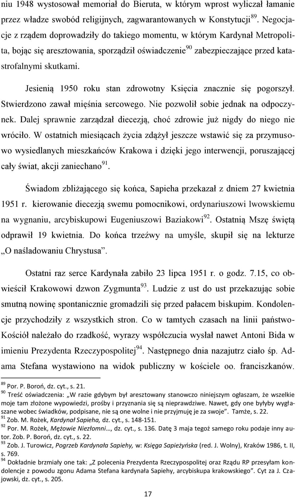 Jesienią 1950 roku stan zdrowotny Księcia znacznie się pogorszył. Stwierdzono zawał mięśnia sercowego. Nie pozwolił sobie jednak na odpoczynek.