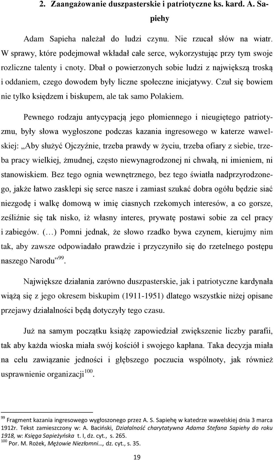 Dbał o powierzonych sobie ludzi z największą troską i oddaniem, czego dowodem były liczne społeczne inicjatywy. Czuł się bowiem nie tylko księdzem i biskupem, ale tak samo Polakiem.