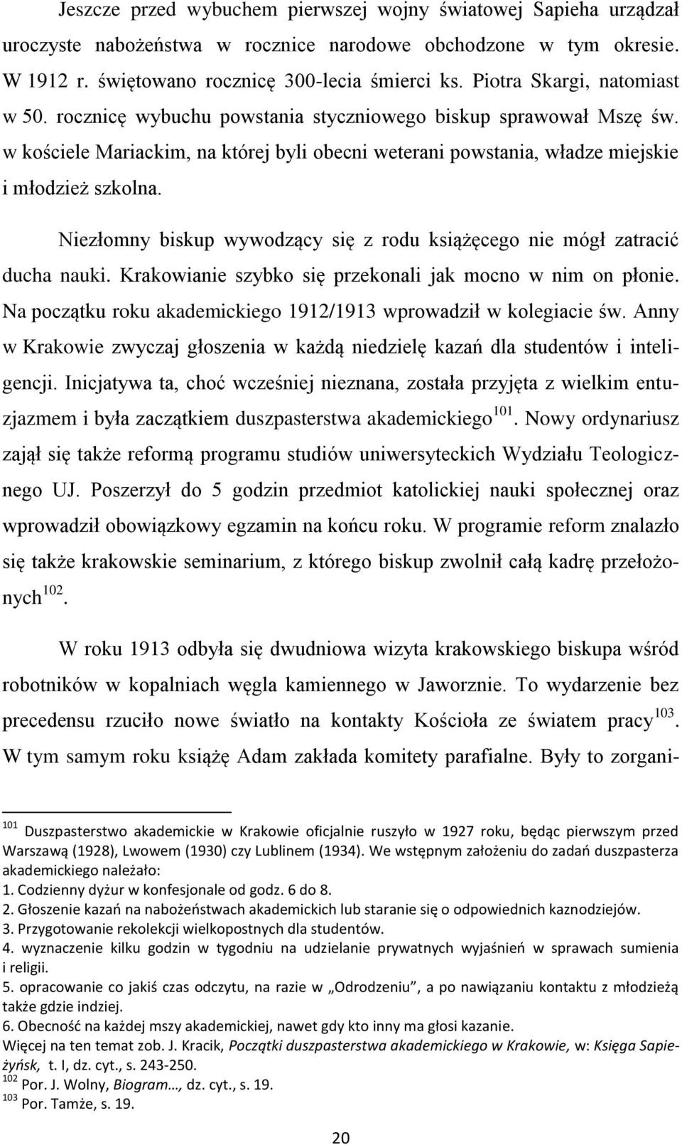 Niezłomny biskup wywodzący się z rodu książęcego nie mógł zatracić ducha nauki. Krakowianie szybko się przekonali jak mocno w nim on płonie.