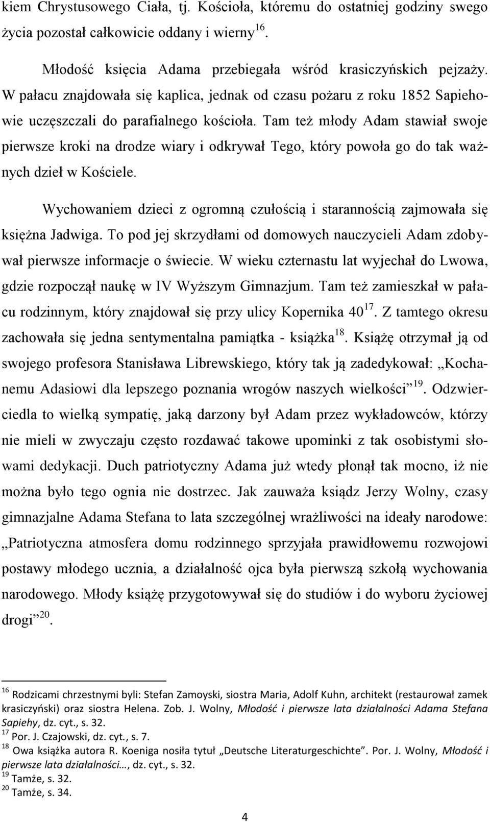 Tam też młody Adam stawiał swoje pierwsze kroki na drodze wiary i odkrywał Tego, który powoła go do tak ważnych dzieł w Kościele.