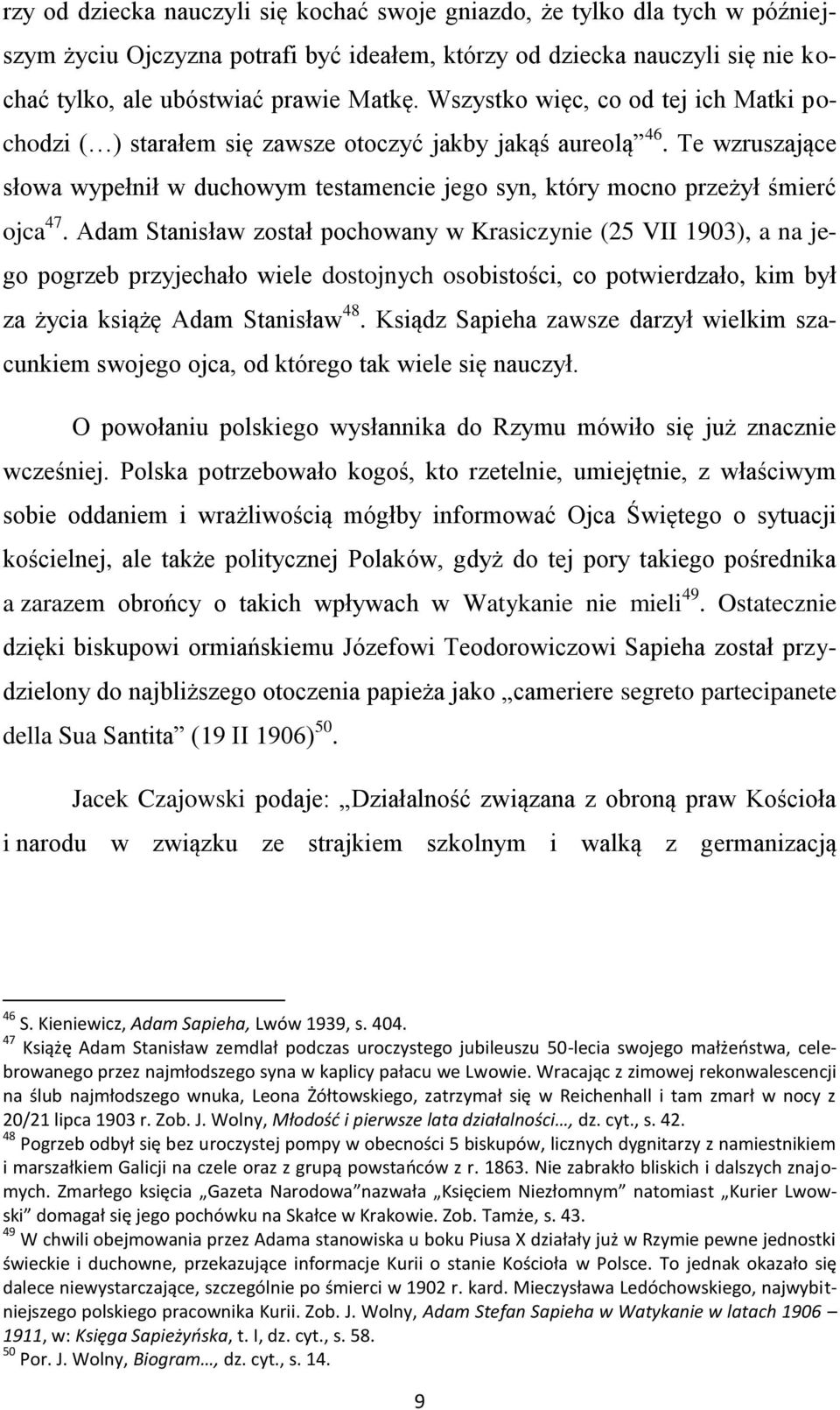 Adam Stanisław został pochowany w Krasiczynie (25 VII 1903), a na jego pogrzeb przyjechało wiele dostojnych osobistości, co potwierdzało, kim był za życia książę Adam Stanisław 48.