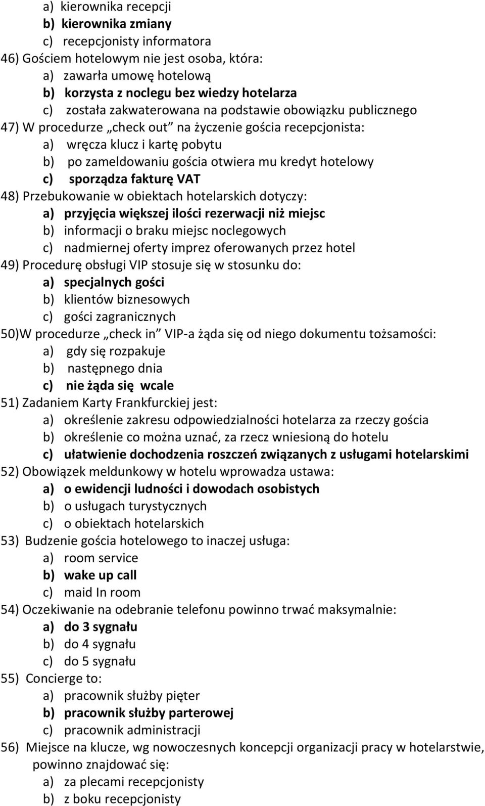 sporządza fakturę VAT 48) Przebukowanie w obiektach hotelarskich dotyczy: a) przyjęcia większej ilości rezerwacji niż miejsc b) informacji o braku miejsc noclegowych c) nadmiernej oferty imprez