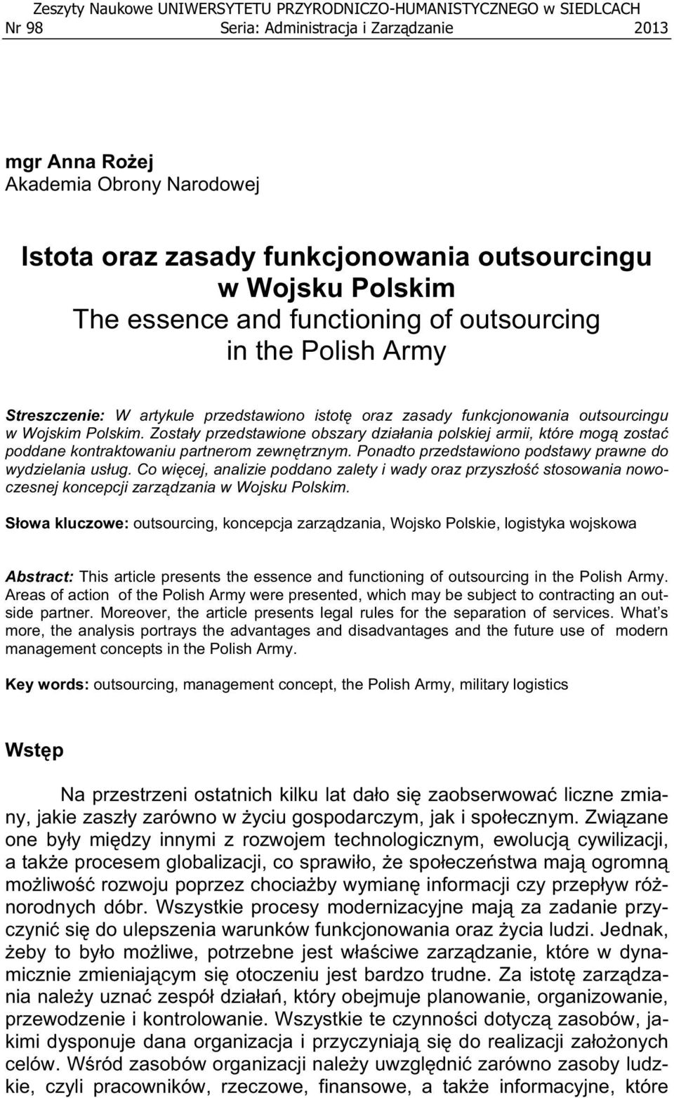 Zosta y przedstawione obszary dzia ania polskiej armii, które mog zosta poddane kontraktowaniu partnerom zewn trznym. Ponadto przedstawiono podstawy prawne do wydzielania us ug.