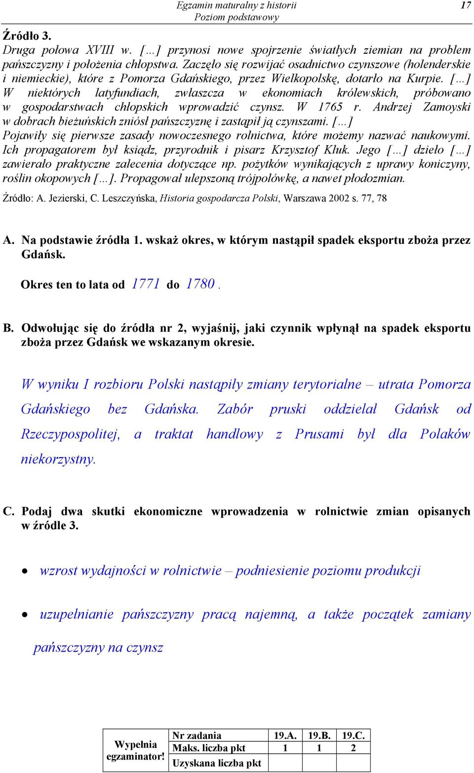 [ ] W niektórych latyfundiach, zwłaszcza w ekonomiach królewskich, próbowano w gospodarstwach chłopskich wprowadzić czynsz. W 1765 r.