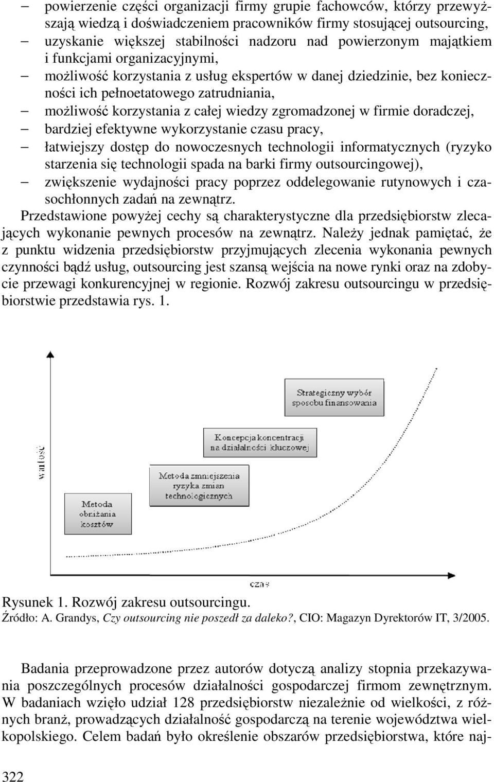 w firmie doradczej, bardziej efektywne wykorzystanie czasu pracy, łatwiejszy dostęp do nowoczesnych technologii informatycznych (ryzyko starzenia się technologii spada na barki firmy