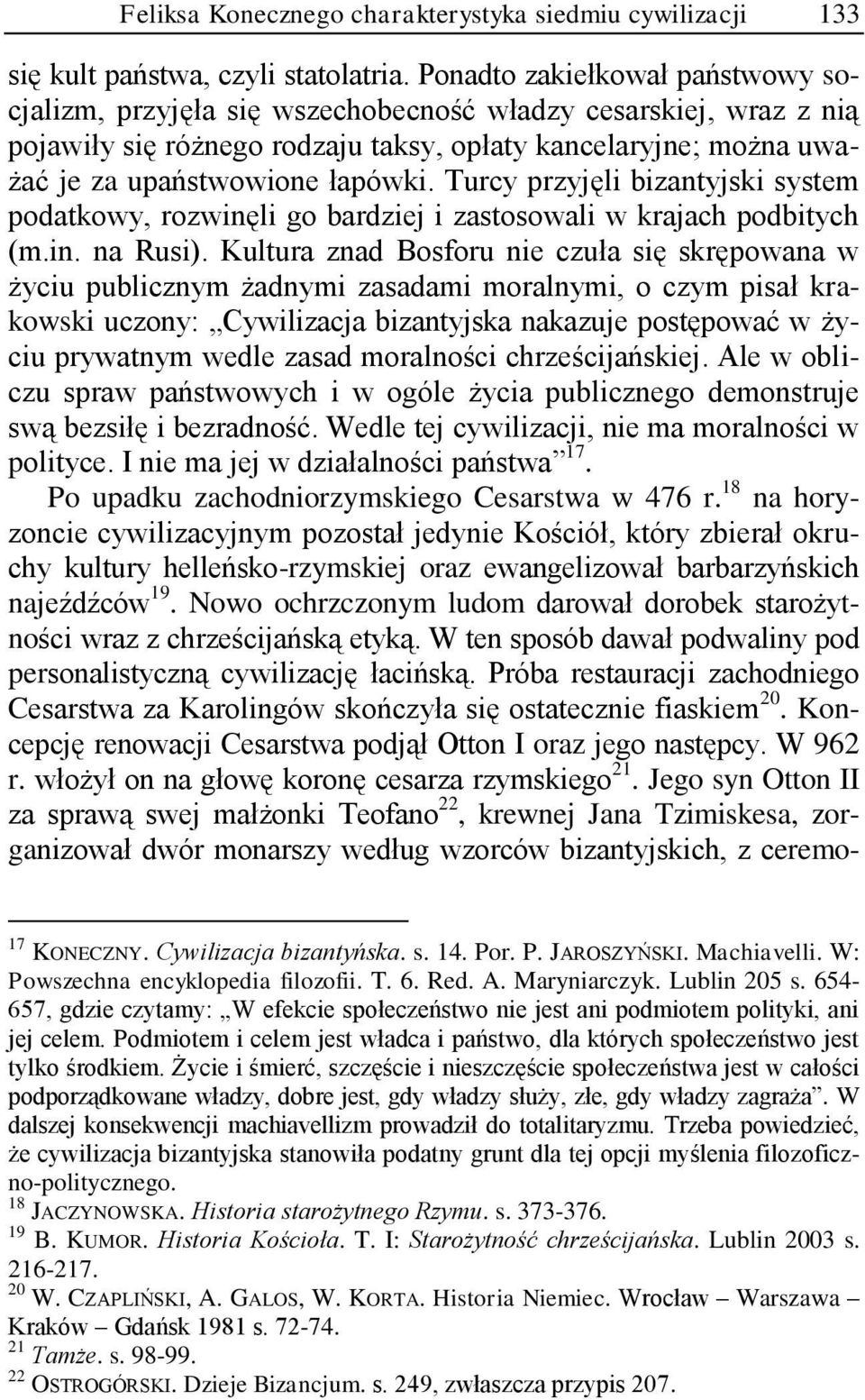 Turcy przyjęli bizantyjski system podatkowy, rozwinęli go bardziej i zastosowali w krajach podbitych (m.in. na Rusi).