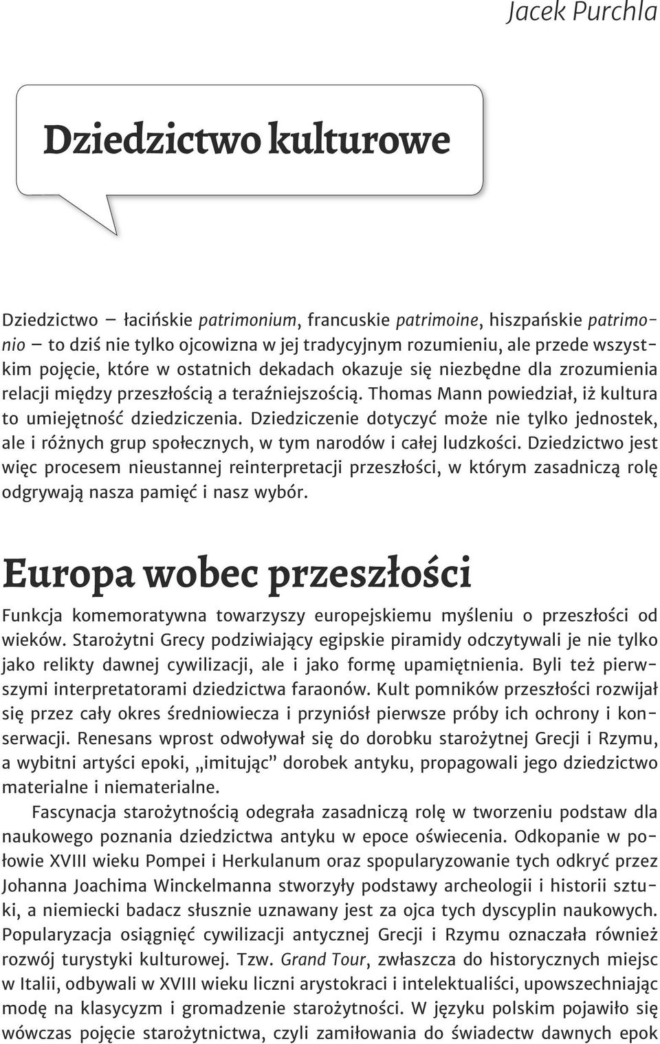 Dziedziczenie dotyczyć może nie tylko jednostek, ale i różnych grup społecznych, w tym narodów i całej ludzkości.