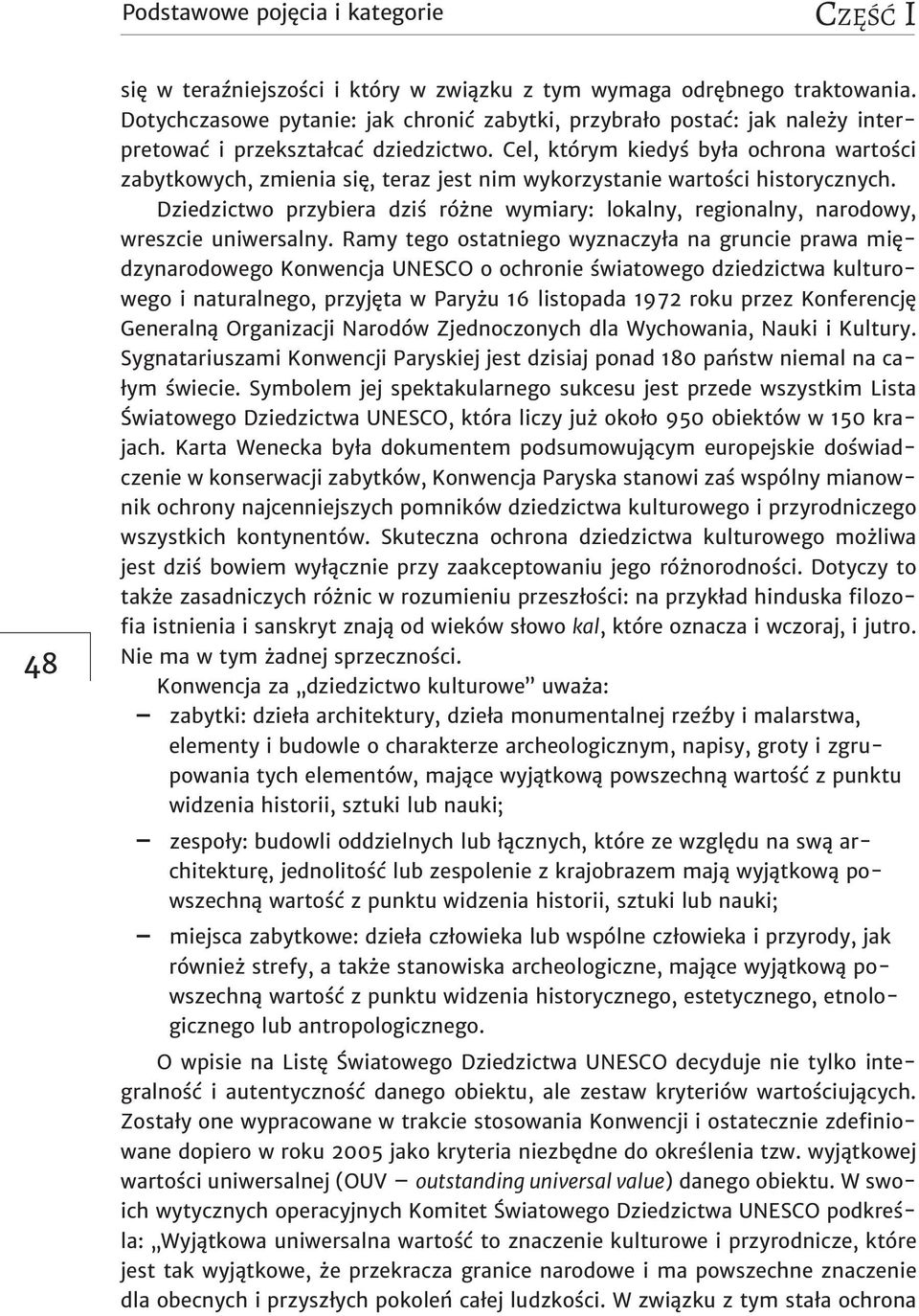 Cel, którym kiedyś była ochrona wartości zabytkowych, zmienia się, teraz jest nim wykorzystanie wartości historycznych.