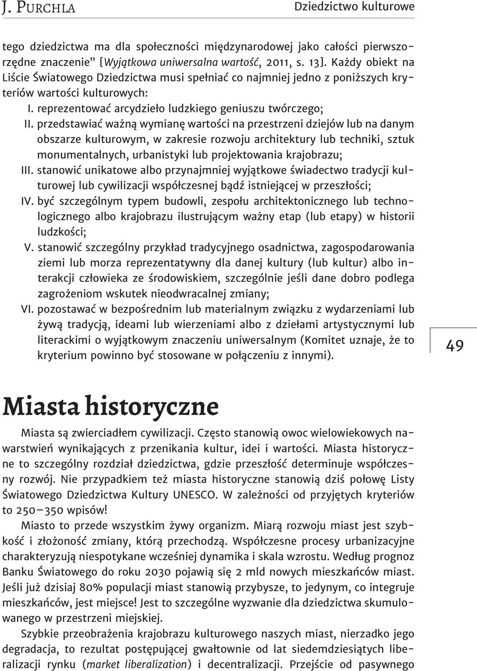 przedstawiać ważną wymianę wartości na przestrzeni dziejów lub na danym obszarze kulturowym, w zakresie rozwoju architektury lub techniki, sztuk monumentalnych, urbanistyki lub projektowania