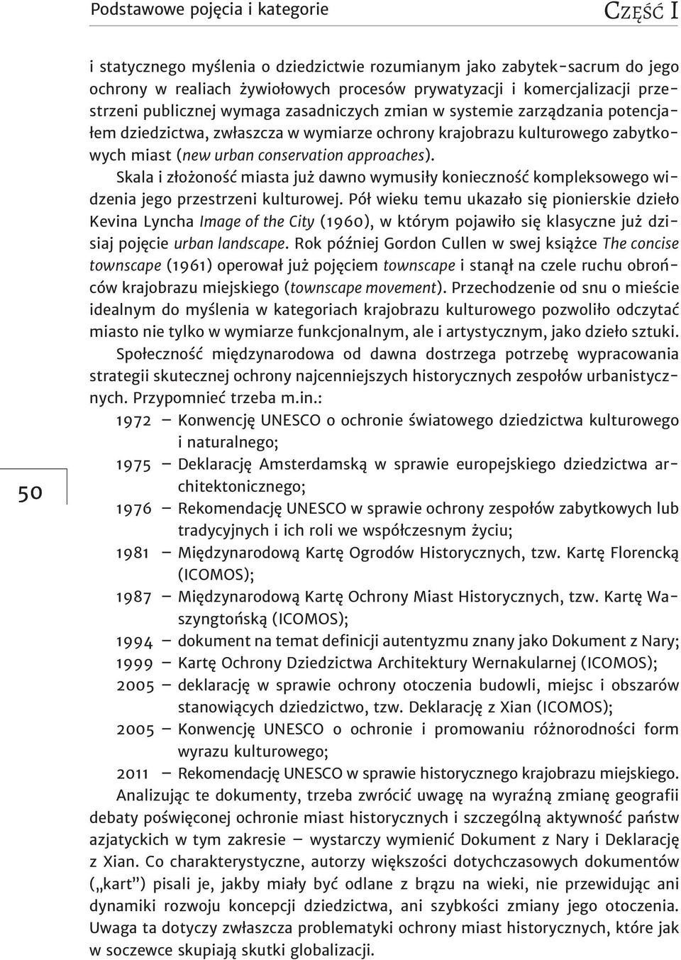 approaches). Skala i złożoność miasta już dawno wymusiły konieczność kompleksowego widzenia jego przestrzeni kulturowej.