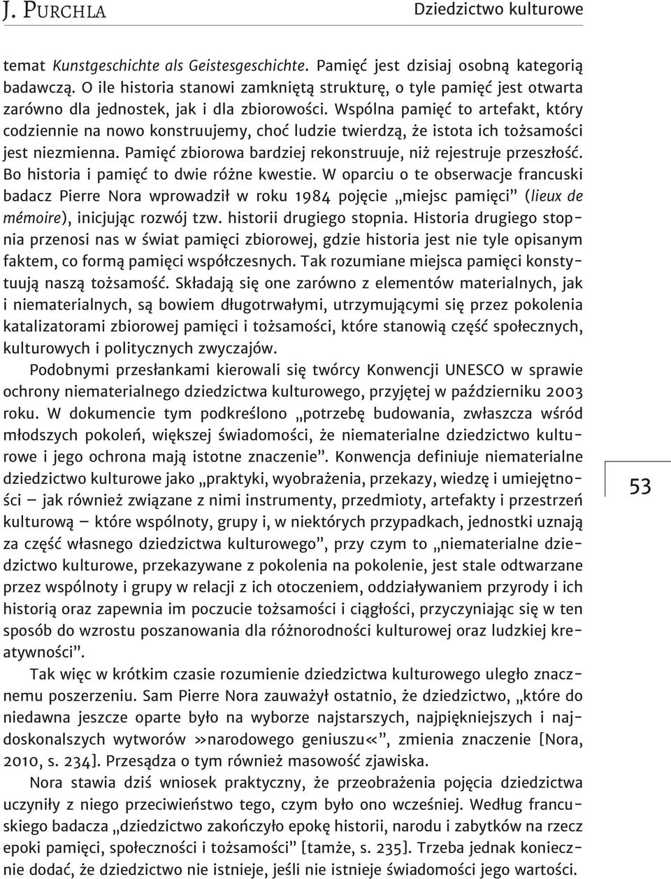 Wspólna pamięć to artefakt, który codziennie na nowo konstruujemy, choć ludzie twierdzą, że istota ich tożsamości jest niezmienna. Pamięć zbiorowa bardziej rekonstruuje, niż rejestruje przeszłość.