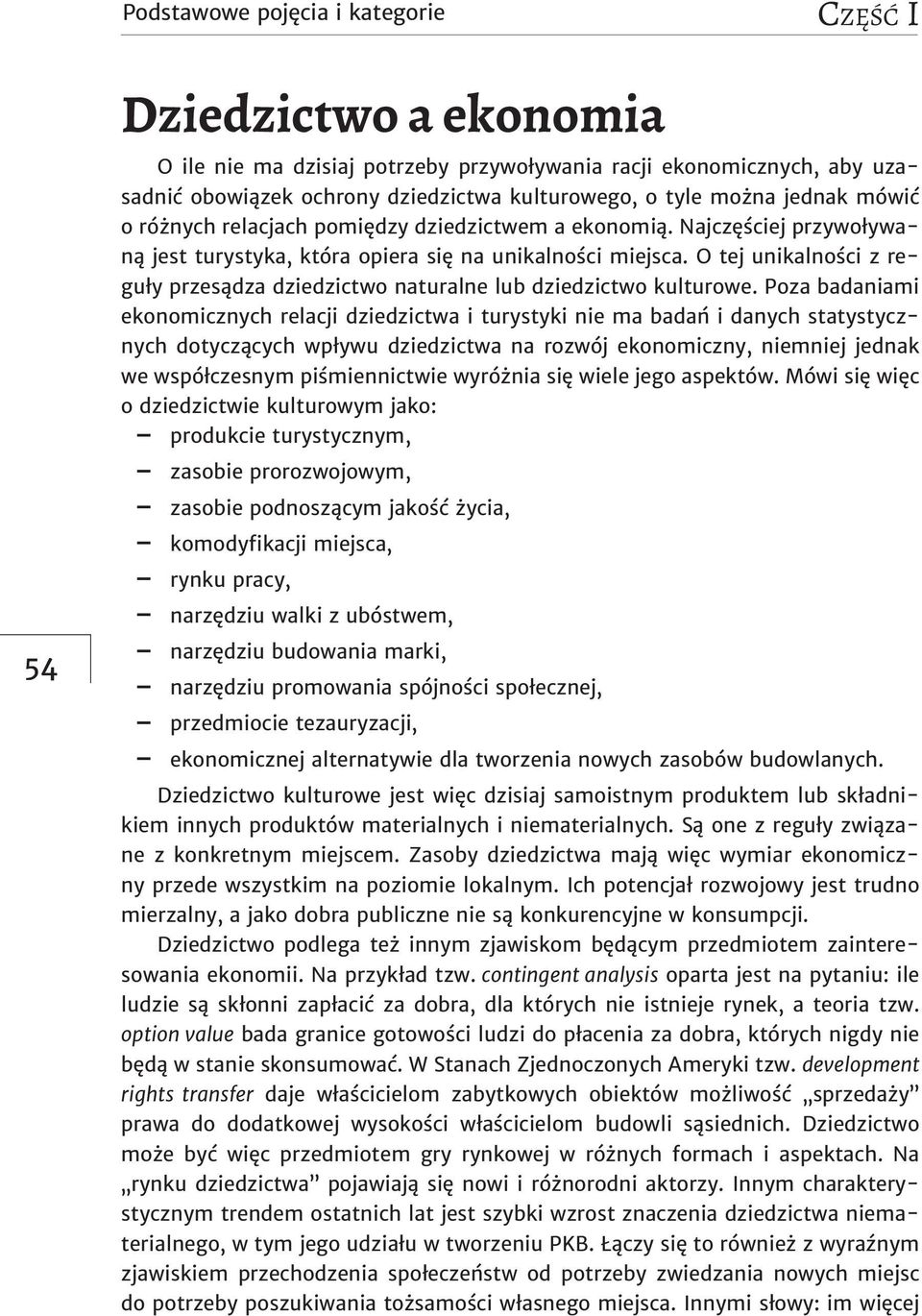 O tej unikalności z reguły przesądza dziedzictwo naturalne lub dziedzictwo kulturowe.