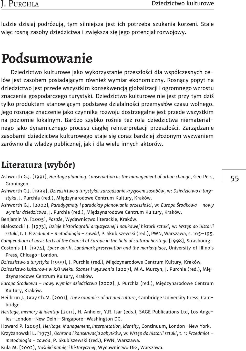 Rosnący popyt na dziedzictwo jest przede wszystkim konsekwencją globalizacji i ogromnego wzrostu znaczenia gospodarczego turystyki.