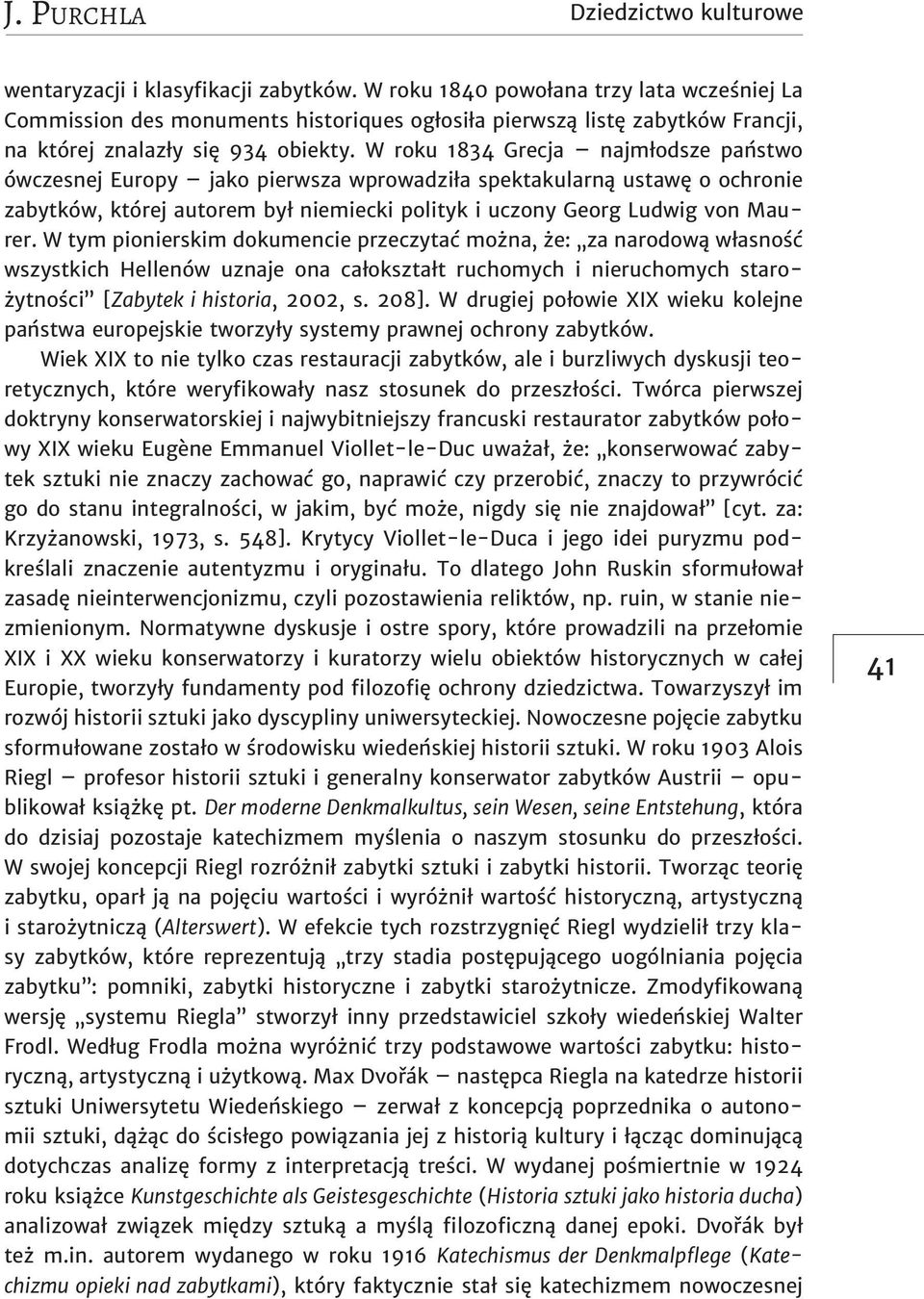 W roku 1834 Grecja najmłodsze państwo ówczesnej Europy jako pierwsza wprowadziła spektakularną ustawę o ochronie zabytków, której autorem był niemiecki polityk i uczony Georg Ludwig von Maurer.