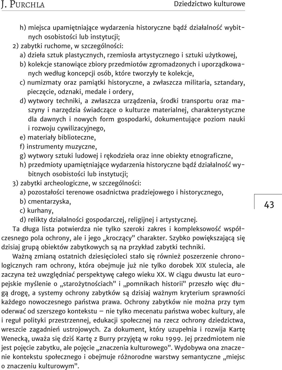 a zwłaszcza militaria, sztandary, pieczęcie, odznaki, medale i ordery, d) wytwory techniki, a zwłaszcza urządzenia, środki transportu oraz maszyny i narzędzia świadczące o kulturze materialnej,