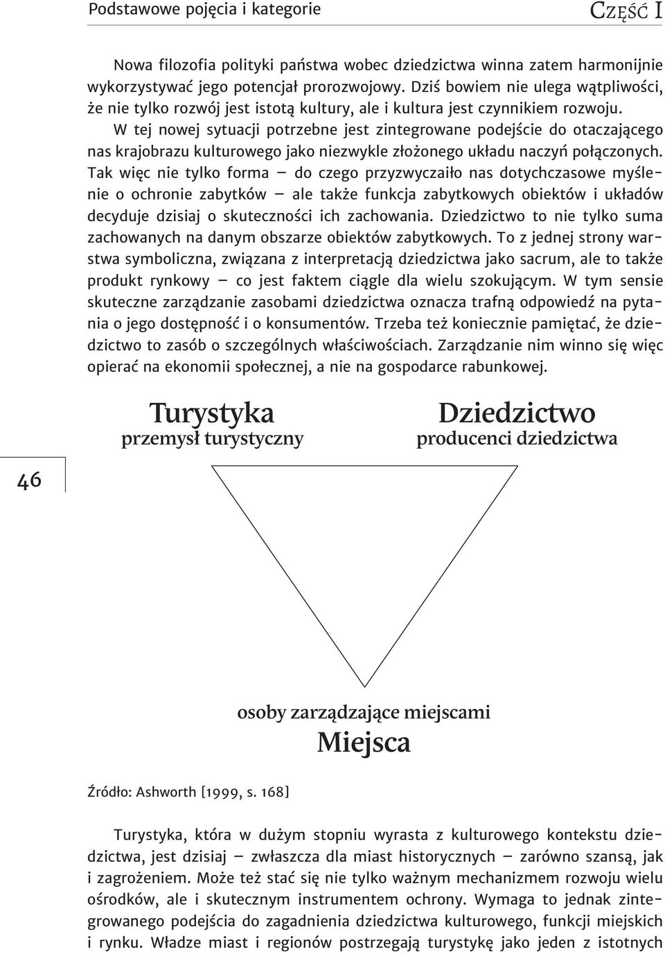 W tej nowej sytuacji potrzebne jest zintegrowane podejście do otaczającego nas krajobrazu kulturowego jako niezwykle złożonego układu naczyń połączonych.