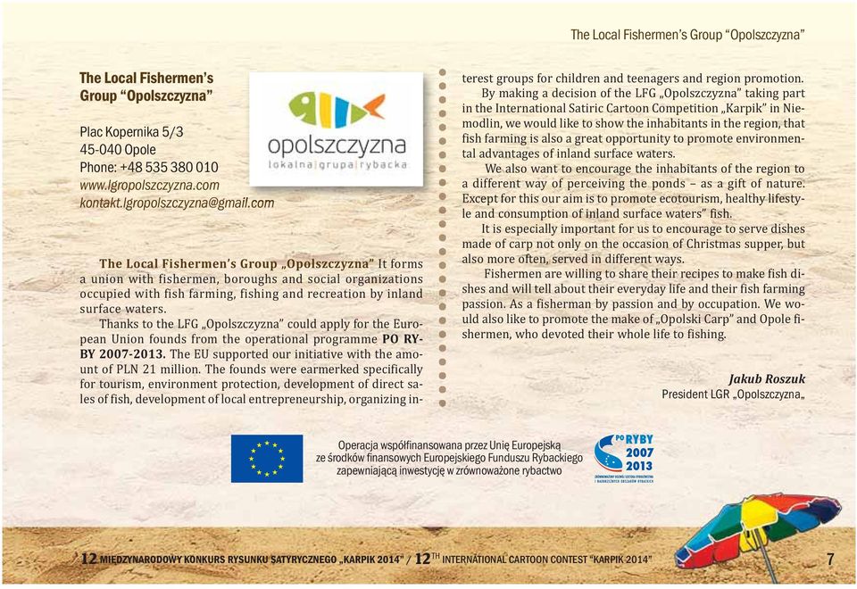 fa ce wa ters. Thanks to the LFG Opolsz czy zna co uld ap ply for the Eu ro - pe an Union fo unds from the ope ra tio nal pro gram me PO RY - BY 2007-2013.