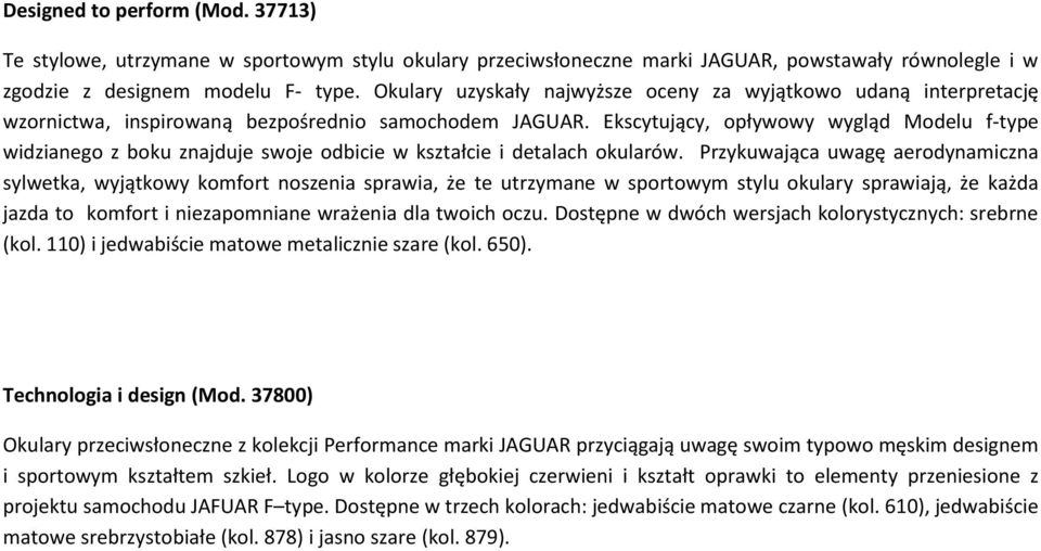 Ekscytujący, opływowy wygląd Modelu f-type widzianego z boku znajduje swoje odbicie w kształcie i detalach okularów.