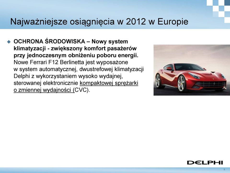 Nowe Ferrari F12 Berlinetta jest wyposażone w system automatycznej, dwustrefowej klimatyzacji